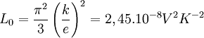  L_0=\frac{\piˆ2}{3}\left ( \frac{k}{e} \right )ˆ2=2,45ˆ{-8} Vˆ2Kˆ{-2}\,